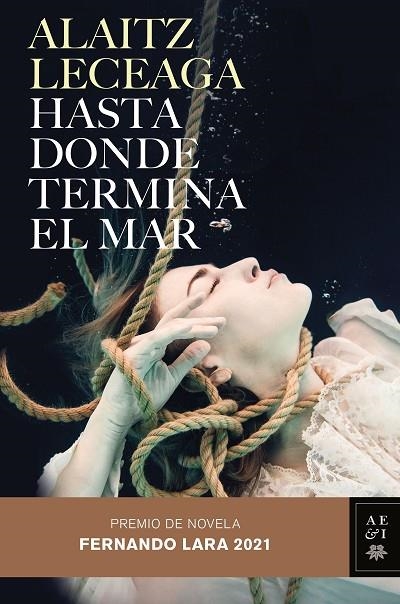 HASTA DONDE TERMINA EL MAR. PREMIO DE NOVELA FERNANDO LARA 2021 | 9788408245421 | LECEAGA, ALAITZ