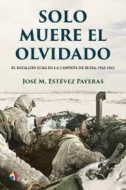 SOLO MUERE EL OLVIDADO BATALLON. EL BATALLON II/262 EN LA CAMPAÑA DE RUSIA. 1942-1943 | 9788497392051 | AA.VV.