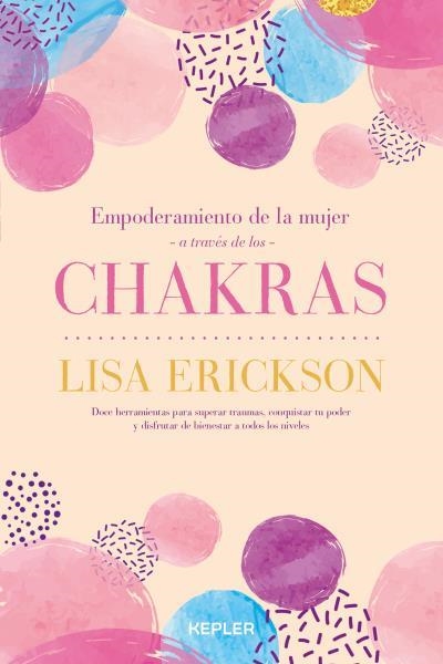 EMPODERAMIENTO DE LA MUJER A TRAVÉS DE LOS CHAKRAS. | 9788416344550 | ERICKSON, LISA