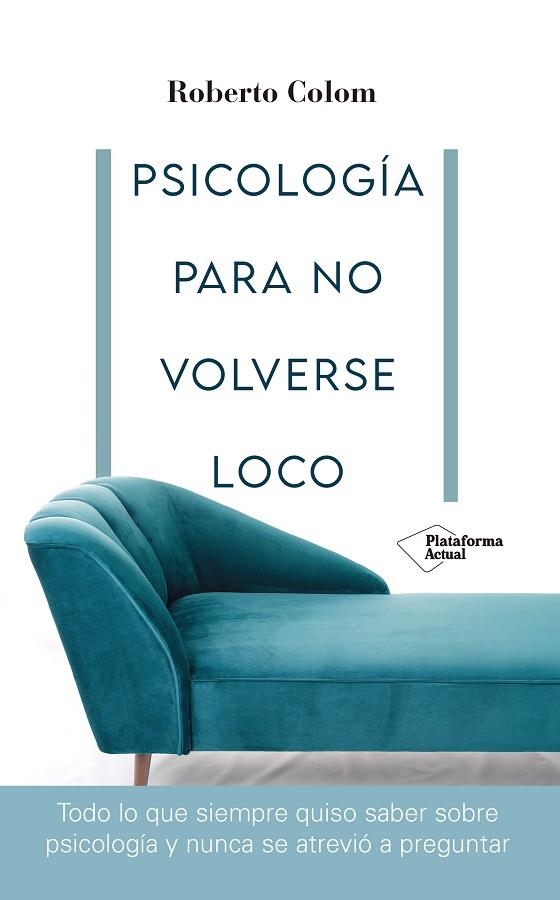 PSICOLOGÍA PARA NO VOLVERSE LOCO | 9788418582707 | COLOM, ROBERTO