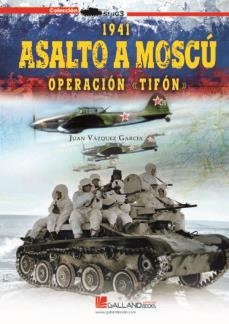 1941 ASALTO A MOSCÚ. OPERACIÓN TIFÓN | 9788417816599 | VÁZQUEZ GARCÍA, JUAN