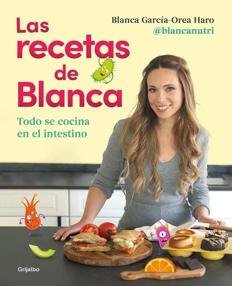 LAS RECETAS DE BLANCA. TODO SE COCINA EN EL INTESTINO. 80 RECETAS SANAS, FACILES Y SIN AZUCARES | 9788418055164 | GARCÍA-OREA HARO (@BLANCANUTRI), BLANCA