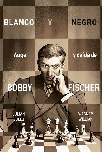 BLANCO Y NEGRO. AUGE Y CAÍDA DE BOBBY FISCHER | 9788418347870 | VOLOJ, JULIAN/WILLIAN, WAGNER