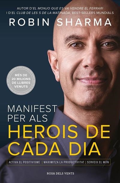 MANIFEST PER ALS HEROIS DE CADA DIA. ACTIVA EL POSITIVISME, MAXIMITZA LA PRODUCTIVITAT, SERVEIX EL MÓN | 9788417627645 | SHARMA, ROBIN