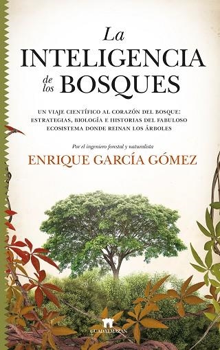 LA INTELIGENCIA DE LOS BOSQUES. UN VIAJE CIENTÍFICO AL CORAZÓN DEL BOSQUE: ESTRATEGIAS, BIOLOGÍA E HISTORIAS DEL | 9788417547523 | ENRIQUE GARCÍA GÓMEZ