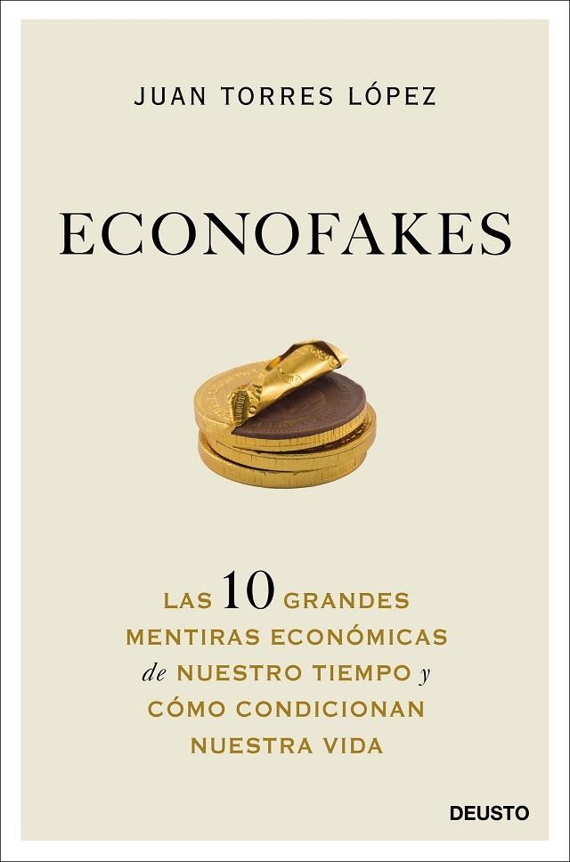 ECONOFAKES. LAS 10 GRANDES MENTIRAS ECONÓMICAS DE NUESTRO TIEMPO Y CÓMO CONDICIONAN NUESTRA VIDA | 9788423432813 | TORRES LÓPEZ, JUAN