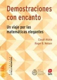 DEMOSTRACIONES CON ENCANTO. UN VIAJE POR LAS MATEMÁTICAS ELEGANTES | 9788413187792 | ALSINA I CATALÀ, CLAUDI/NELSEN , ROGER B.