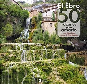 EL EBRO: 50 RAZONES PARA AMARLO | 9788418735004 | GAYA IGLESIAS , ARTURO