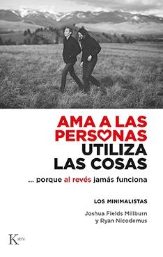 AMA A LAS PERSONAS, UTILIZA LAS COSAS...PORQUE AL REVÉS JAMÁS FUNCIONA. LOS MINIMALISTAS | 9788499889122 | FIELDS MILLBURN, JOSHUA/NICODEMUS, RYAN