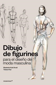 DIBUJO DE FIGURINES PARA EL DISEÑO DE MODA MASCULINA | 9788417412845 | TIZIANA PACI/ELISABETTA KUKY DRUDI