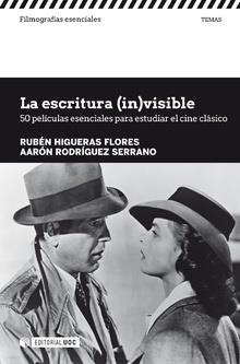 LA ESCRITURA (IN)VISIBLE. 50 PELÍCULAS ESENCIALES PARA ESTUDIAR EL CINE CLÁSICO | 9788491800958 | HIGUERAS FLORES, RUBÉN/RODRÍGUEZ SERRANO, AARÓN