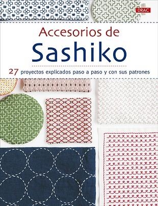 ACCESORIOS DE SASHIKO. 27 PROYECTOS EXPLICADOS PASO A APSO Y CON SUS PATRONES | 9788498746822