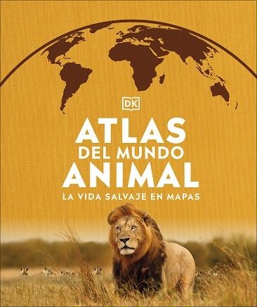 ATLAS DEL MUNDO ANIMAL. LA VIDA SALVAJE EN MAPAS | 9780241537916 | DK,