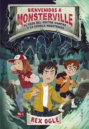 EL CASO DEL DOCTOR VAMPIRO Y LA ESCUELA MONSTRUOSA. BIENVENIDOS A MONSTERVILLE 1 | 9788417736590 | OGLE, REX