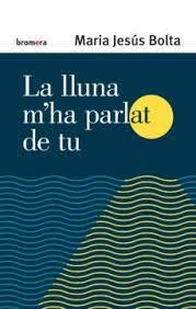 LA LLUNA M'HA PARLAT DE TU | 9788413581958 | BOLTA, MARIA JESÚS