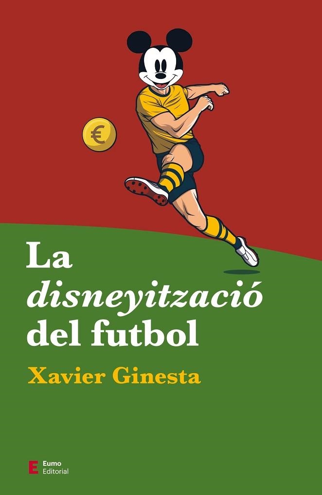 LA DISNEYITZACIÓ DEL FUTBOL | 9788497667487 | GINESTA, XAVIER