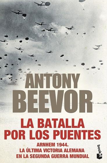 LA BATALLA POR LOS PUENTES ARNHEM 1944. LA ÚLTIMA VICTORIA ALEMANA EN LA SEGUNDA GUERRA MUNDIAL | 9788408247449 | BEEVOR, ANTONY