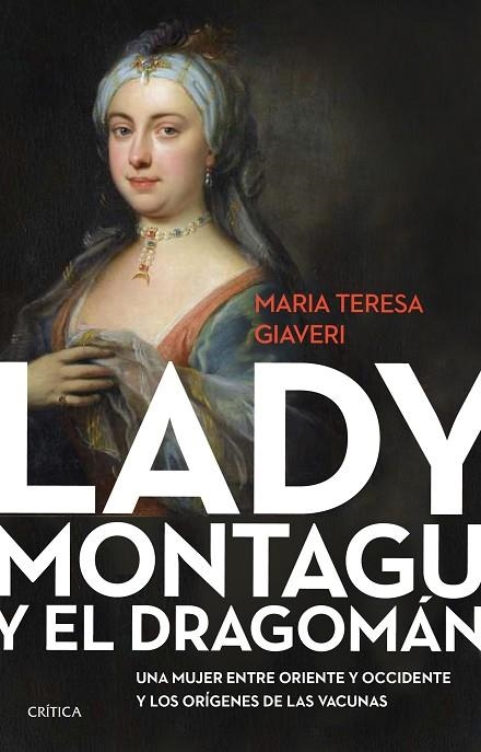 LADY MONTAGU Y EL DRAGOMÁN UNA MUJER ENTRE ORIENTE Y OCCIDENTE Y LOS ORÍGENES DE LAS VACUNAS | 9788491993513 | GIAVERI, MARÍA TERESA