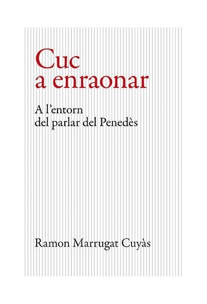 CUC A ENRAONAR. A L'ENTORN DEL PARLAR DEL PENEDÈS | 9788416445646 | MARRUGAT CUYÀS, RAMON