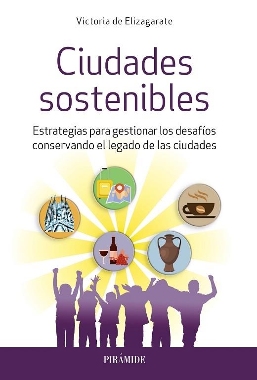 CIUDADES SOSTENIBLES. ESTRATEGIAS PARA GESTIONAR LOS DESAFÍOS CONSERVANDO EL LEGADO DE LAS CIUDADES | 9788436845402 | ELIZAGARATE, VICTORIA DE