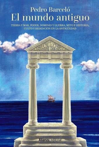 EL MUNDO ANTIGUO. TIERRA Y MAR, PODER, DOMINIO Y GUERRA, MITO E HISTORIA, CULTO Y REDENCIÓN EN LA ANTIGUEDAD | 9788413625287 | BARCELÓ, PEDRO