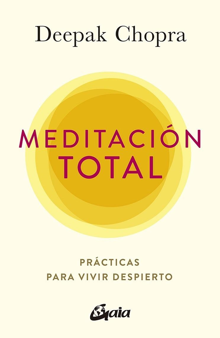 MEDITACIÓN TOTAL. PRÁCTICAS PARA VIVIR DESPIERTO | 9788484458944 | CHOPRA, DEEPAK