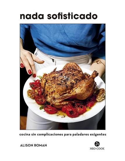 NADA SOFISTICADO. COCINA SIN COMPLICACIONES PARA PALADARES EXIGENTES | 9788415887621 | ROMAN, ALISON