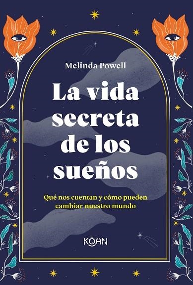 LA VIDA SECRETA DE LOS SUEÑOS. QUÉ NOS CUENTAN Y CÓMO PUEDEN CAMBIAR NUESTRO MUNDO | 9788418223365 | POWELL, MELINDA