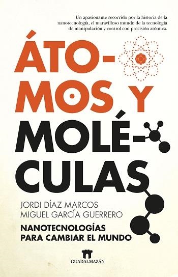 ÁTOMOS Y MOLÉCULAS. NANOTECNOLOGÍAS PARA CAMBIAR EL MUNDO | 9788417547486 | DÍAZ MARCOS, JORDI/GARCÍA GUERRERO, MIGUEL