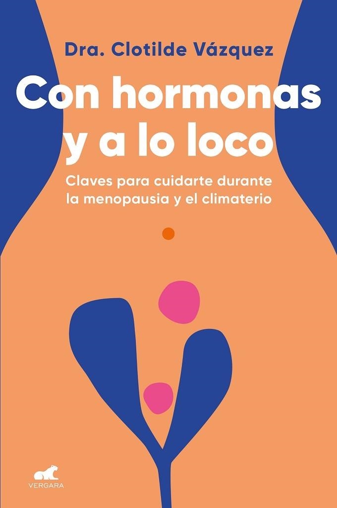 CON HORMONAS Y A LO LOCO. CLAVES PARA CUIDARTE DURANTE LA MENOPAUSIA Y EL CLIMATERIO | 9788418045974 | VÁZQUEZ, DOCTORA CLOTILDE