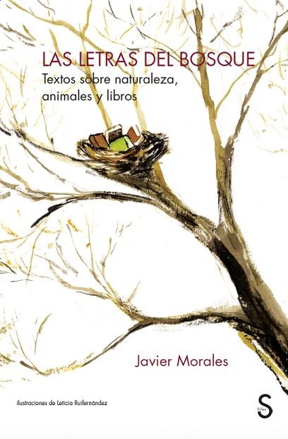 LAS LETRAS DEL BOSQUE. TEXTOS SOBRE NATURALEZA, ANIMALES Y LIBROS | 9788418388828 | MORALES, JAVIER