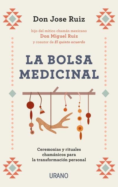 LA BOLSA MEDICINAL. CEREMONIAS Y RITUALES CHAMÁNICOS PARA LA TRANSFORMACIÓN PERSONAL | 9788417694111 | RUIZ, JOSE