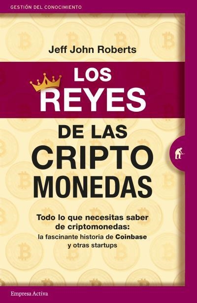 LOS REYES DE LAS CRIPTOMONEDAS. TODO LO QUE NECESITAS SABER DE CRIPTOMONEDAS: LA FASCINANTE HISTORIA DE COINBASE | 9788416997497 | ROBERTS, JEFF JOHN