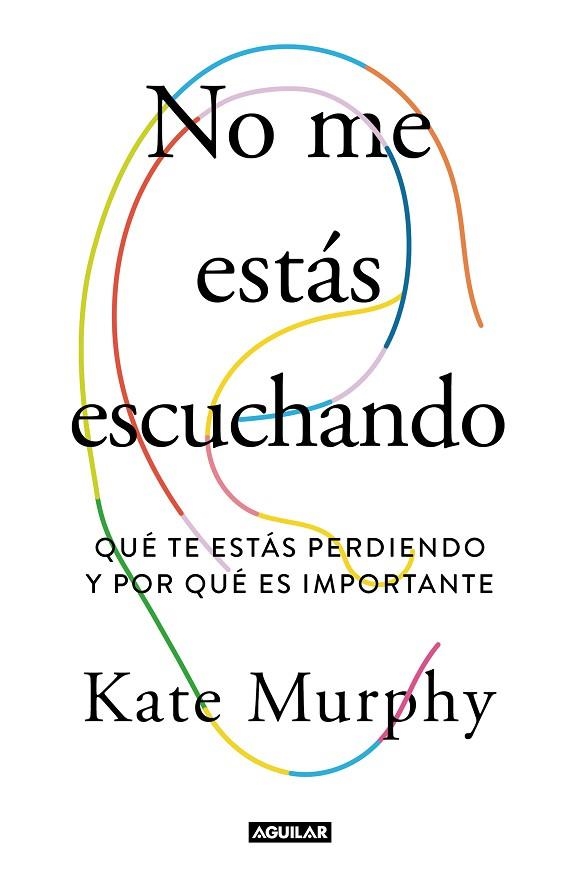 NO ME ESTÁS ESCUCHANDO. QUE TE ESTAS PERDIENDO Y POR QUE ES IMPORTANTE | 9788403519428 | MURPHY, KATE