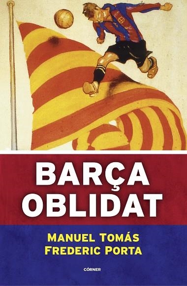 BARÇA OBLIDAT | 9788494980787 | TOMÁS, MANUEL/PORTA, FREDERIC