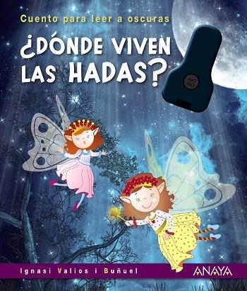 ¿DÓNDE VIVEN LAS HADAS? CUENTO PARA LEER A OSCURAS | 9788469889329 | VALIOS I BUÑUEL, IGNASI