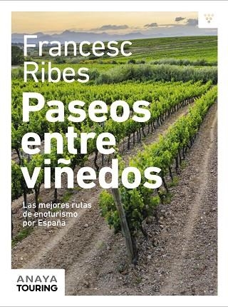 PASEOS ENTRE VIÑEDOS. LAS MEJORES RUTAS DE ENOTURISMO POR ESPAÑA | 9788491584209 | RIBES GEGÚNDEZ, FRANCESC