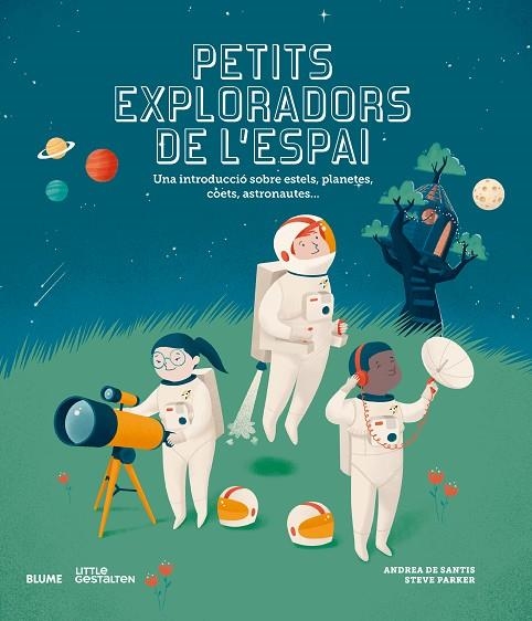 PETITS EXPLORADORS DE L'ESPAI. UNA INTRODUCCIÓ SOBRE ESTELS, PLANETES, COETS, ASTRONAUTES... | 9788417757076 | PARKER, STEVE/DE SANTIS, ANDREA