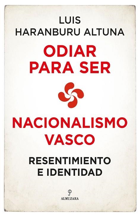 ODIAR PARA SER. NACIONALISMO VASCO. RESENTIMIENTO E IDENTIDAD | 9788418709678 | LUIS HARANBURU ALTUNA