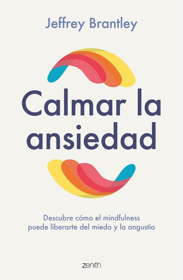 CALMAR LA ANSIEDAD. DESCUBRE CÓMO EL MINDFULNESS PUEDE LIBERARTE DEL MIEDO Y LA ANGUSTIA | 9788408246459 | BRANTLEY, JEFFREY