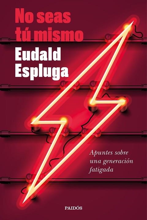 NO SEAS TÚ MISMO. APUNTES SOBRE UNA GENERACIÓN FATIGADA | 9788449338632 | ESPLUGA, EUDALD