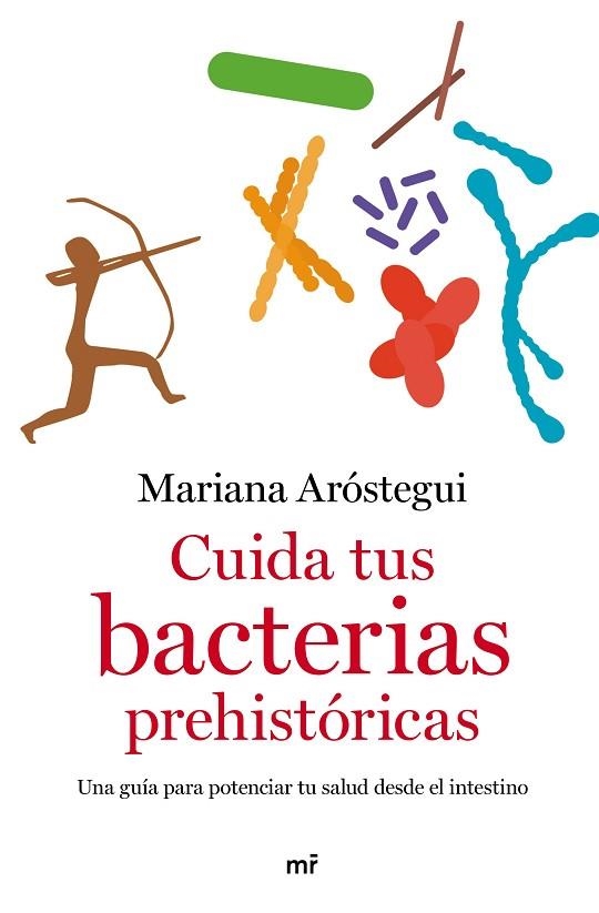 CUIDA TUS BACTERIAS PREHISTÓRICAS. UNA GUÍA PARA POTENCIAR TU SALUD DESDE EL INTESTINO | 9788427049109 | ARÓSTEGUI, MARIANA