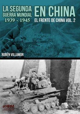 LA SEGUNDA GUERRA MUNDIAL EN CHINA 1939-1945. EL FRENTE DE CHINA 2 | 9788417859411 | VILLAMOR SERRANO, RUBÉN