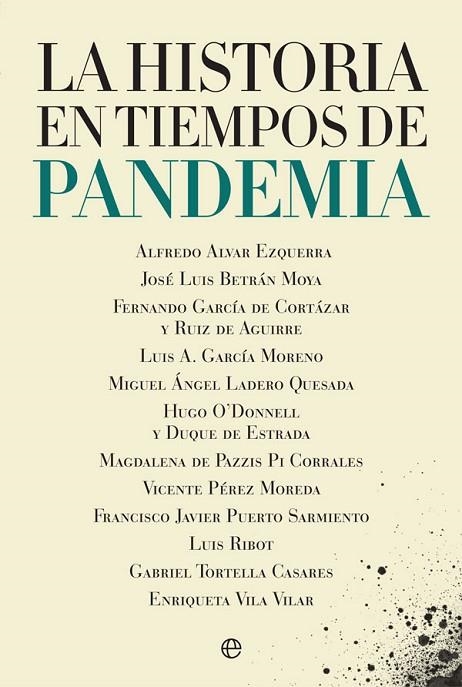 LA HISTORIA EN TIEMPOS DE PANDEMIA | 9788413842035 | ALVAR EZQUERRA, ALFREDO/BETRÁN MOYA, JOSÉ LUIS/GARCÍA DE CORTÁZAR Y RUIZ DE AGUIRRE, FERNANDO/GARCÍA