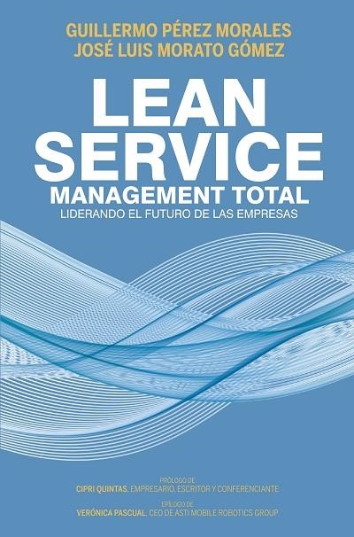 LEAN SERVICE, MANAGEMENT TOTAL. LIDERANDO EL FUTURO DE LAS EMPRESAS | 9788498755138 | PÉREZ MORALES, GUILLERMO/MORATO GÓMEZ, JOSÉ LUIS