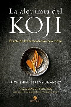 LA ALQUIMIA DEL KOJI. EL ARTE DE LA FERMENTACIÓN CON MOHO | 9788415887614 | SHIH, RICH/UMANSKY, JEREMY