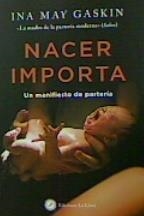 NACER IMPORTA. UN MANIFIESTO DE PARTERIA | 9788416145904 | INA MAY GASKIN