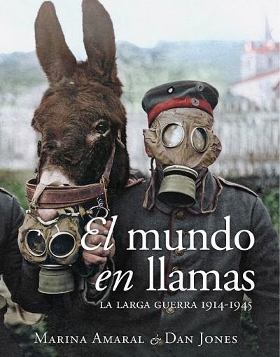 EL MUNDO EN LLAMAS. LA LARGA GUERRA, 1914-1945 | 9788412323931 | AMARAL, MARINA/JONES, DAN