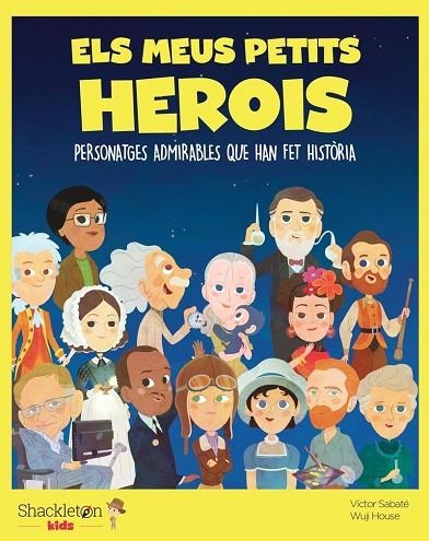 ELS MEUS PETITS HEROIS. PERSONATGES ADMIRABLES QUE HAN FET HISTÒRIA | 9788413610863 | SABATÉ, VÍCTOR