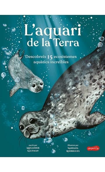 L'?AQUARI DE LA TERRA. DESCOBREIX 15 ECOSISTEMES AQUATICS INCREIBLES | 9788418279843 | KAUFMAN, ALEXANDER